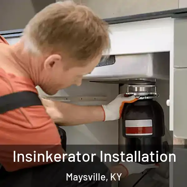  Insinkerator Installation Maysville, KY