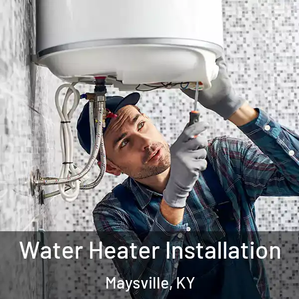  Water Heater Installation Maysville, KY